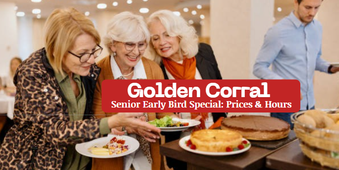 Golden Corral Senior Early Bird Special: Prices & Hours