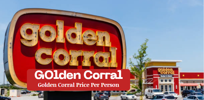 Golden Corral Price Per Person: Updated 2024 Costs & Discounts